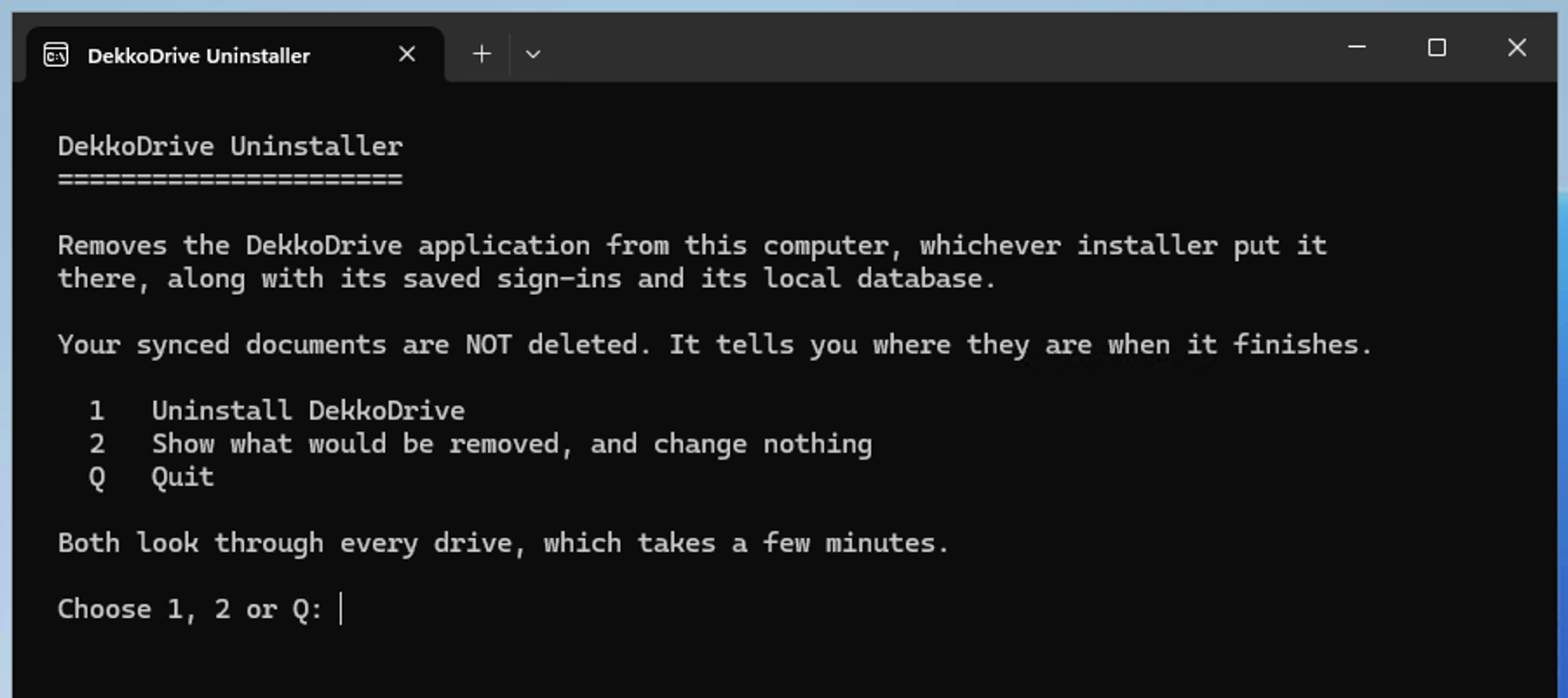 Terminal window titled DekkoDrive Uninstaller showing menu options 1 (Uninstall DekkoDrive), 2 (Show what would be removed, and change nothing) and Q (Quit), with the prompt "Choose 1, 2 or Q:".