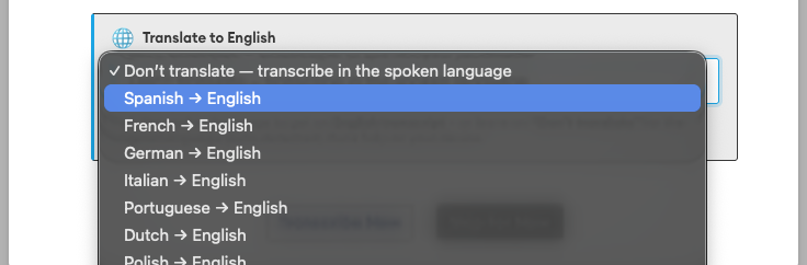 Dropdown menu under "Translate to English" listing "Don't translate — transcribe in the spoken language" (checked) and language pairs like "Spanish → English" (highlighted).