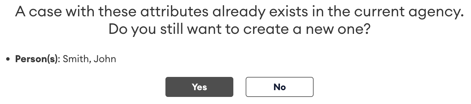 Dialog warning that a case with the same attributes already exists, listing person Smith, John, with Yes and No buttons to confirm or cancel creating a new case.
